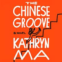 The Chinese Groove by Kathryn Ma