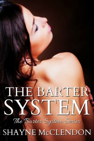 The Barter System by Shayne McClendon