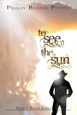 To See The Sun (Desert Faith #1) by Peggy Blann Phifer