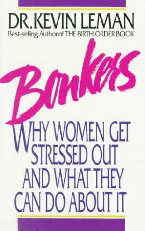 Bonkers: Why Women Get Stressed Out and What They Can Do about It by Kevin Leman