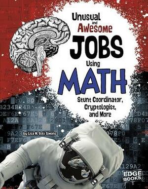 Unusual and Awesome Jobs Using Math: Stunt Coordinator, Cryptologist, and More by Lisa M. Bolt Simons