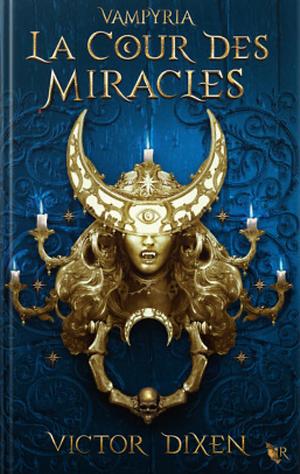 La Cour des Miracles (Saga Vampyria, #2)- Edition Collector by Victor Dixen, Victor Dixen