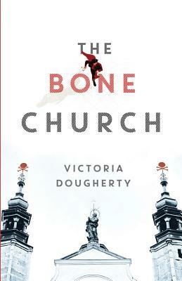 The Bone Church by Victoria Dougherty