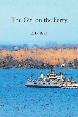 The Girl on the Ferry by J. D. Reid