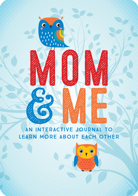 Mom and Me: An Interactive Journal to Learn More about Each Other by Editors of Chartwell Books
