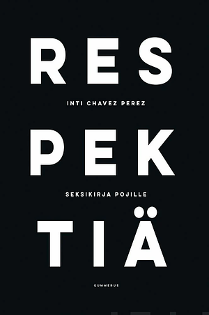 Respektiä - seksikirja pojille by Inti Chavez Perez