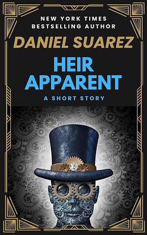 Heir Apparent by Daniel Suarez