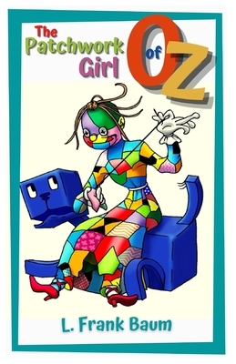 The Patchwork Girl of Oz: Illustrated by L. Frank Baum