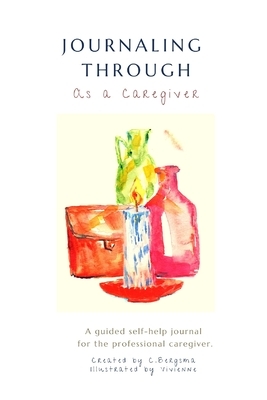 Journaling Through as a Professional Caregiver by Christine Bergsma