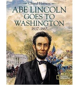 Abe Lincoln Goes to Washington, 1837-1865 (Hardback) - Common by Cheryl Harness, Cheryl Harness
