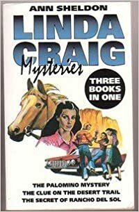 Linda Craig Mysteries 3-in-1: Palomino Mystery/ Clue on the Desert Trail/ Secret of Rancho Del Sol by Ann Sheldon