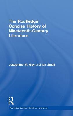 The Routledge Concise History of Nineteenth-Century Literature by Ian Small, Josephine Guy