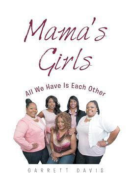 Mama's Girls: All We Have Is Each Other by Garrett Davis