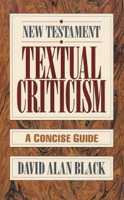 New Testament Textual Criticism: A Concise Guide by David Alan Black