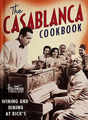 The Casablanca Cookbook: Wining and Dining at Rick's by Vicky Wells, Jennifer Newman Brazil, Sarah Key