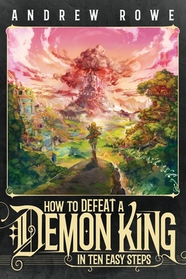 How to Defeat a Demon King in Ten Easy Steps by Andrew Rowe