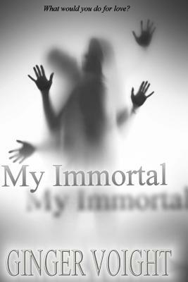 My Immortal by Ginger Voight