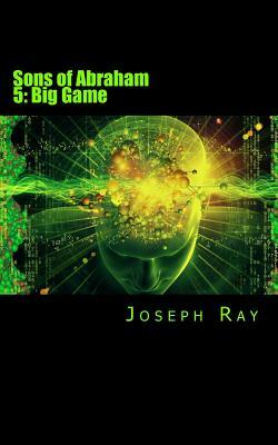 Sons of Abraham 5: Big Game by Joseph Ray