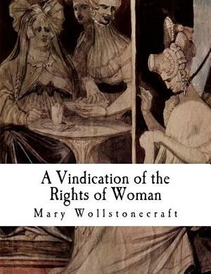 A Vindication of the Rights of Woman: With Strictures on Political and Moral Subjects by Mary Wollstonecraft