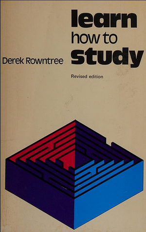 Learn how to study. A programmed introduction to better study techniques by Derek Rowntree