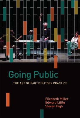 Going Public: The Art of Participatory Practice by Steven High, Elizabeth Russell Miller, Edward Little