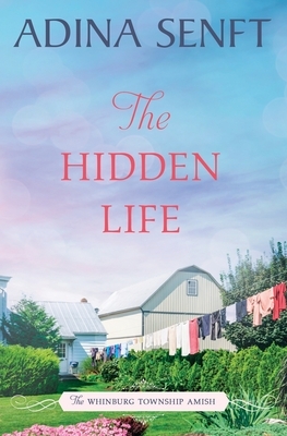 The Hidden Life: Amish Romance by Adina Senft