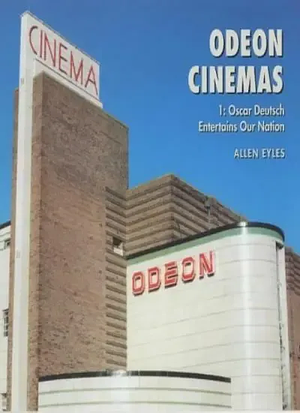 Odeon Cinemas: Oscar Deutsch Entertains Our Nation by Allen Eyles