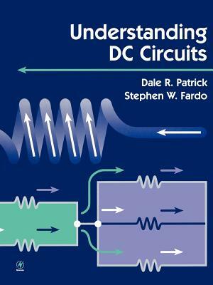 Understanding DC Circuits by Dale Patrick, Stephen Fardo