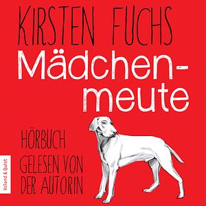 Mädchenmeute by Kirsten Fuchs
