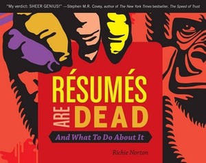 Résumés Are Dead and What to Do About It by Richie Norton