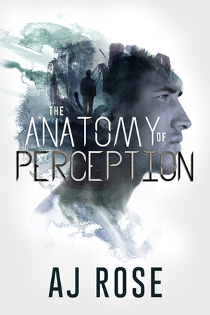 The Anatomy of Perception by AJ Rose