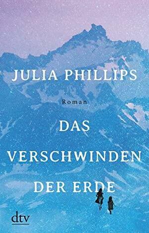 Das Verschwinden der Erde: Roman by Julia Phillips