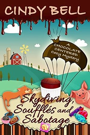 Skydiving, Soufflés and Sabotage by Cindy Bell