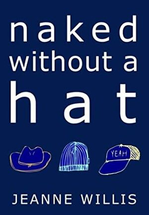 Naked Without a Hat by Jeanne Willis