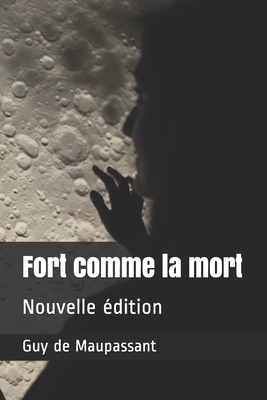 Fort comme la mort: Nouvelle édition by Guy de Maupassant