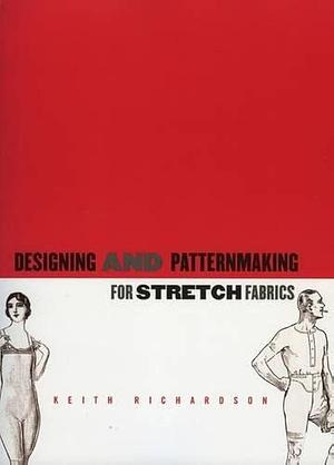 Designing and Patternmaking for Stretch Fabrics by Keith Richardson