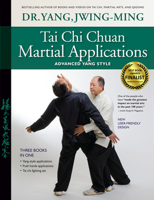 Tai Chi Chuan Martial Applications: Advanced Yang Style by Jwing-Ming Yang