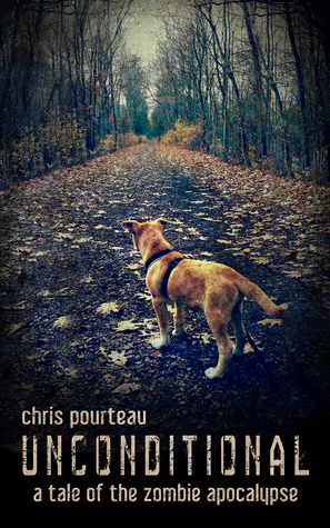 Unconditional: A Tale of the Zombie Apocalypse by Chris Pourteau