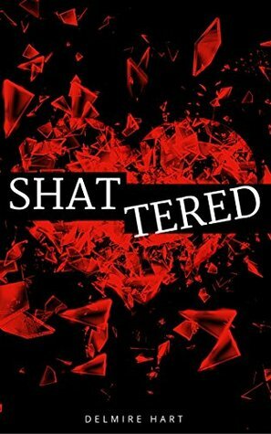 Shattered by Delmire Hart