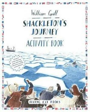 Shackleton's Journey Activity Book by William Grill