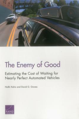 The Enemy of Good: Estimating the Cost of Waiting for Nearly Perfect Automated Vehicles by Nidhi Kalra, David G. Groves