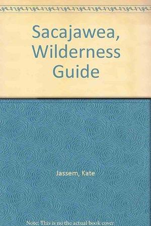 Sacajawea, Wilderness Guide by Kate Jassem
