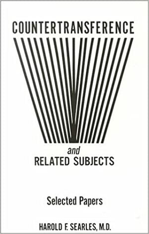 Countertransference And Related Subjects: Selected Papers by Harold F. Searles