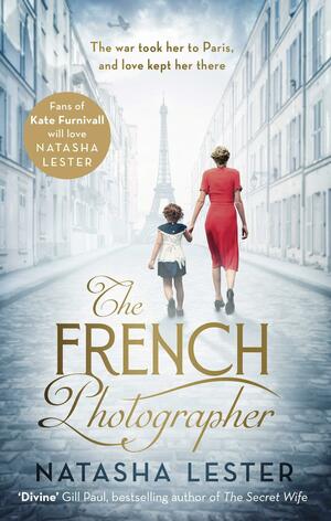 The French Photographer: This Winter Go To Paris, Brave The War, And Fall In Love by Natasha Lester