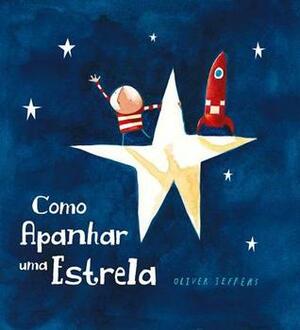 Como Apanhar uma Estrela by Oliver Jeffers, Rui Lopes