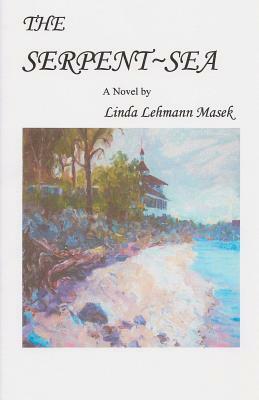 The Serpent Sea by Linda Lehmann Masek