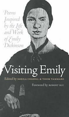 Visiting Emily: Poems Inspired by the Life and Work of Emily Dickinson by Robert Bly, Sheila Coghill, Thom Tammaro