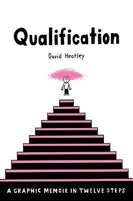 Qualification: A Graphic Memoir in Twelve Steps by David Heatley