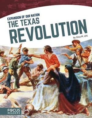 The Texas Revolution by Xina M. Uhl