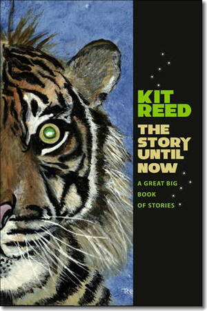 The Story Until Now: A Great Big Book of Stories by Kit Reed